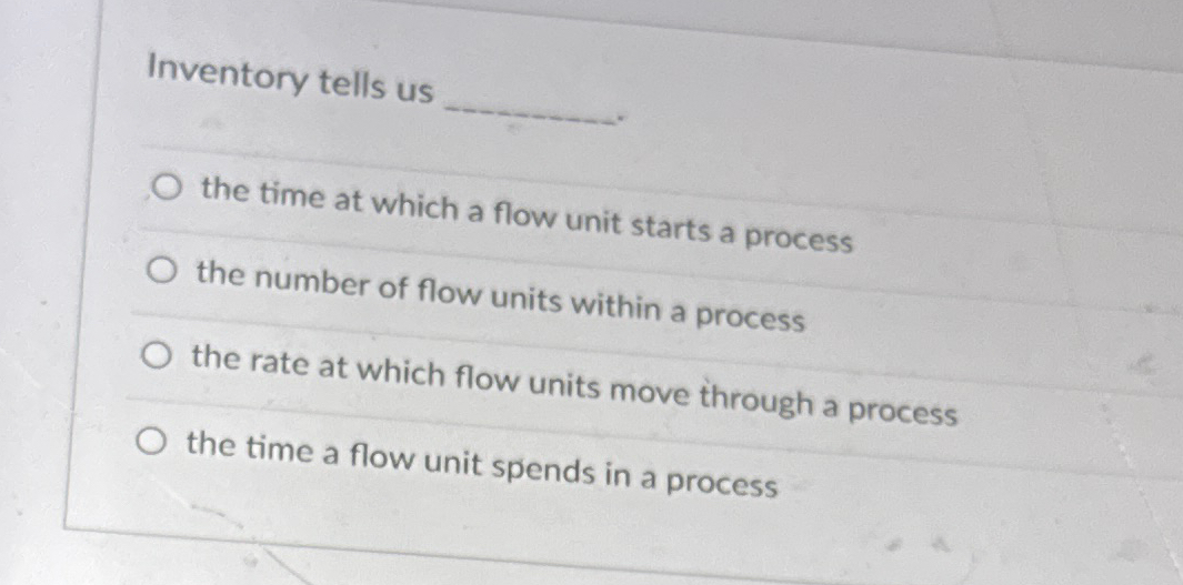  Inventory tells us the time at which a flow unit starts