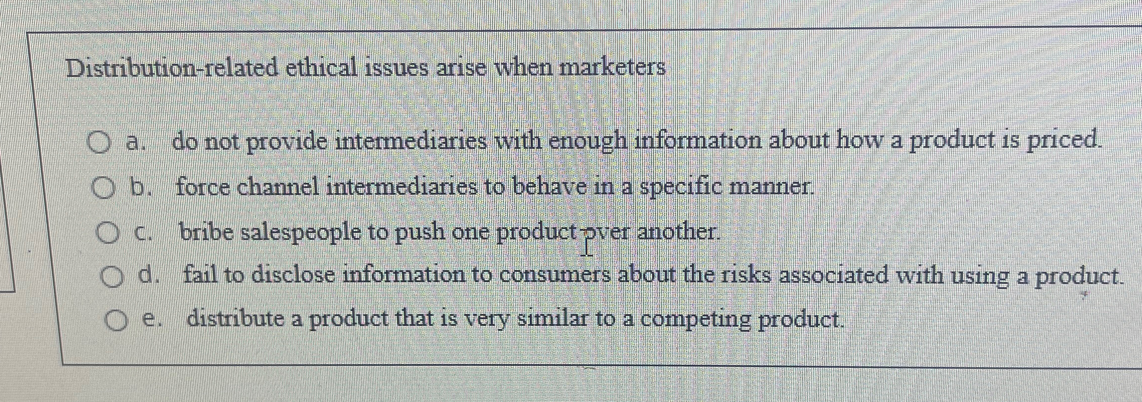  Distribution-related ethical issues arise when marketers a. do not provide intermediaries