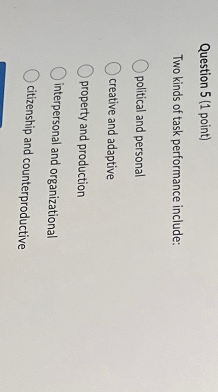  Question 5(1 point) Two kinds of task performance include: political and