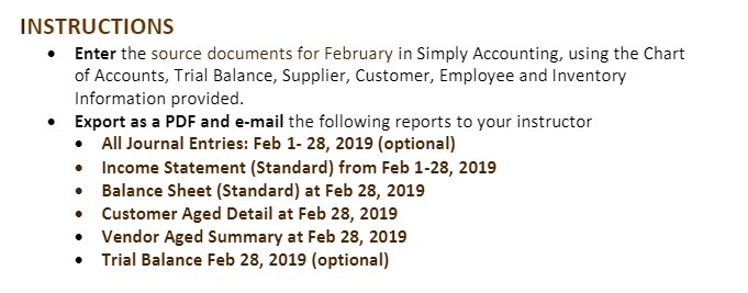  INSTRUCTIONS Enter the source documents for February in Simply Accounting, using