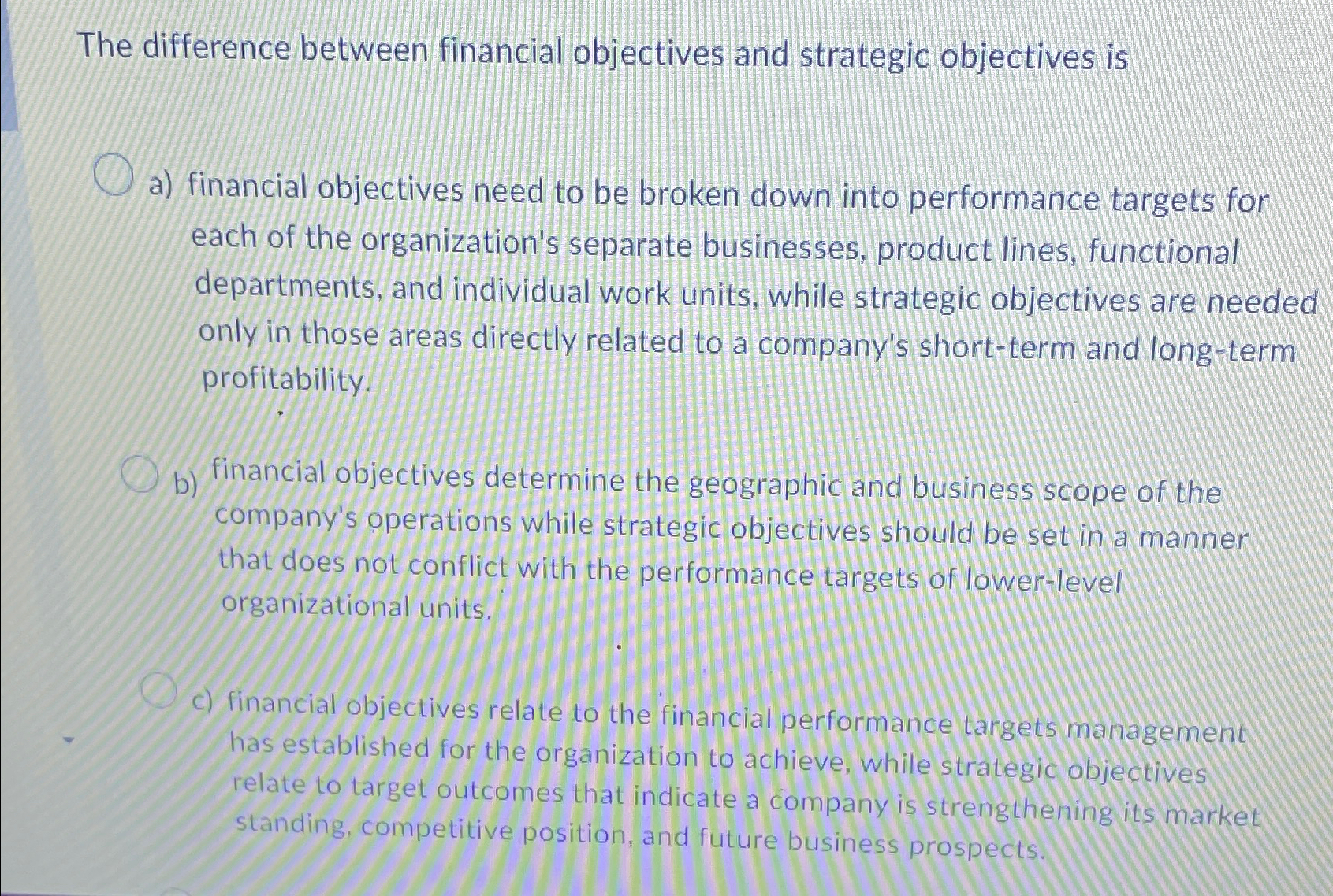  The difference between financial objectives and strategic objectives is a) financial