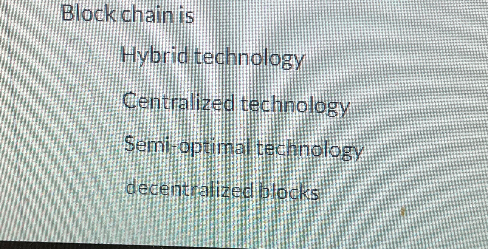  Block chain is Hybrid technology Centralized technology Semi-optimal technology decentralized blocks