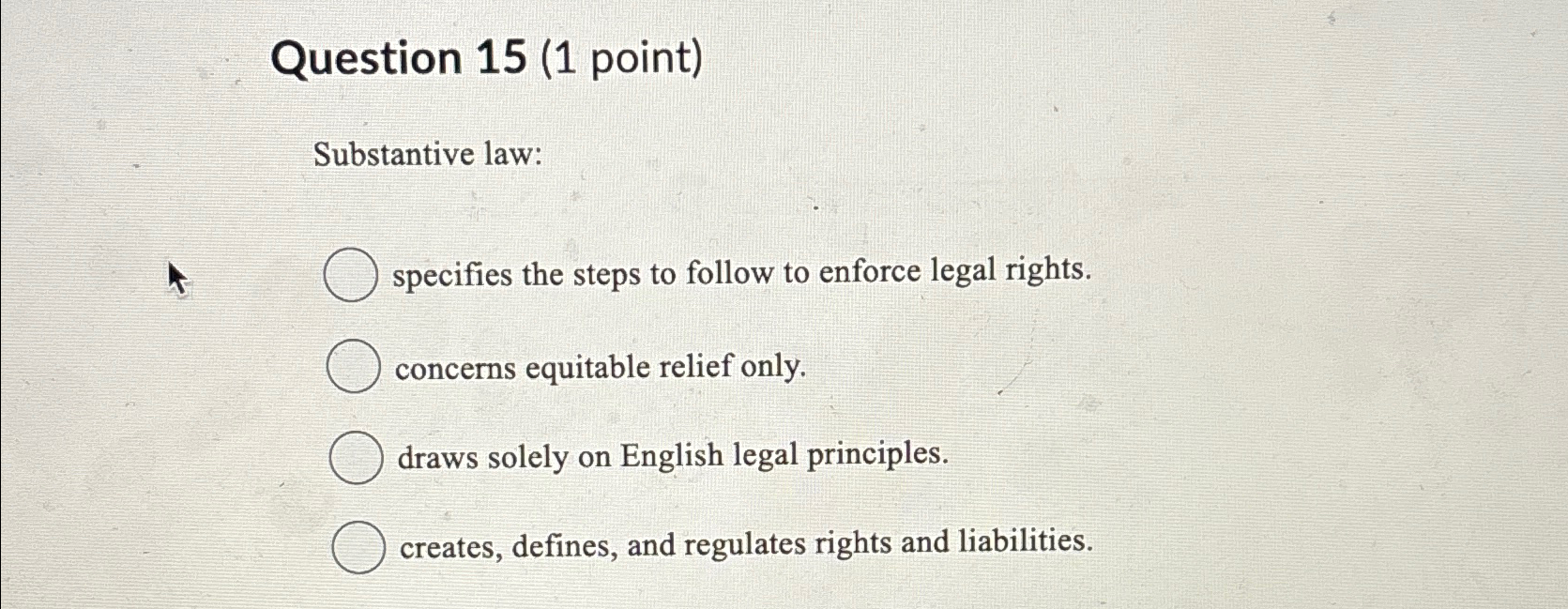 Question 15(1 point) Substantive law: specifies the steps to follow to