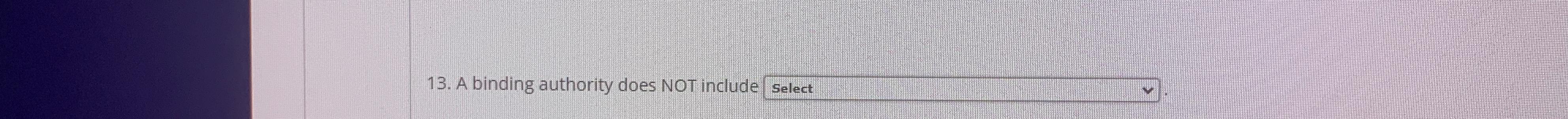  A binding authority does NOT include Select 