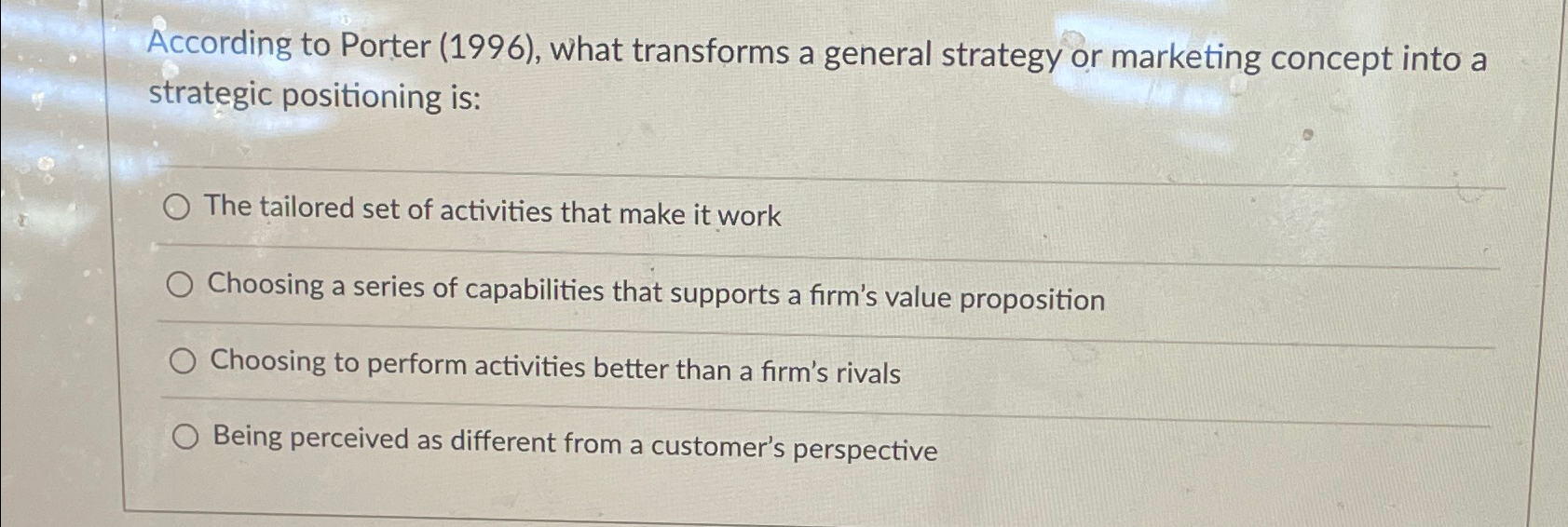  According to Porter (1996), what transforms a general strategy or marketing