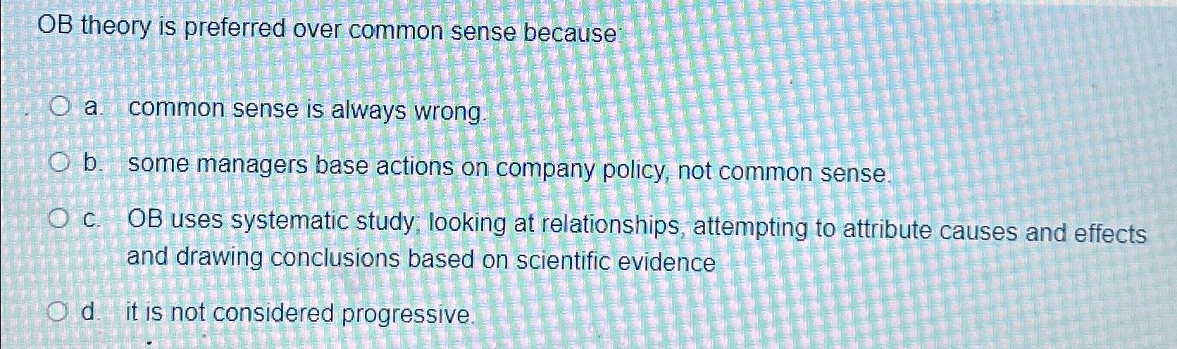  OB theory is preferred over common sense because a. common sense