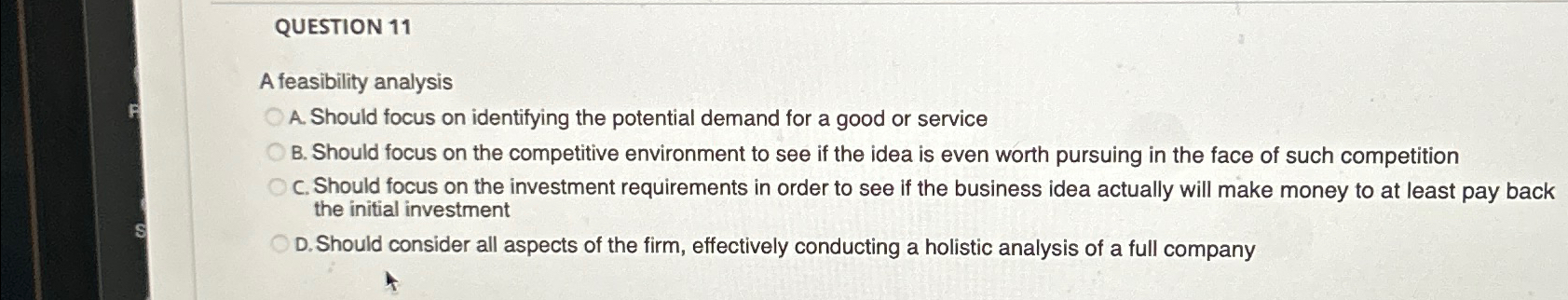  QUESTION 11 A feasibility analysis A. Should focus on identifying the