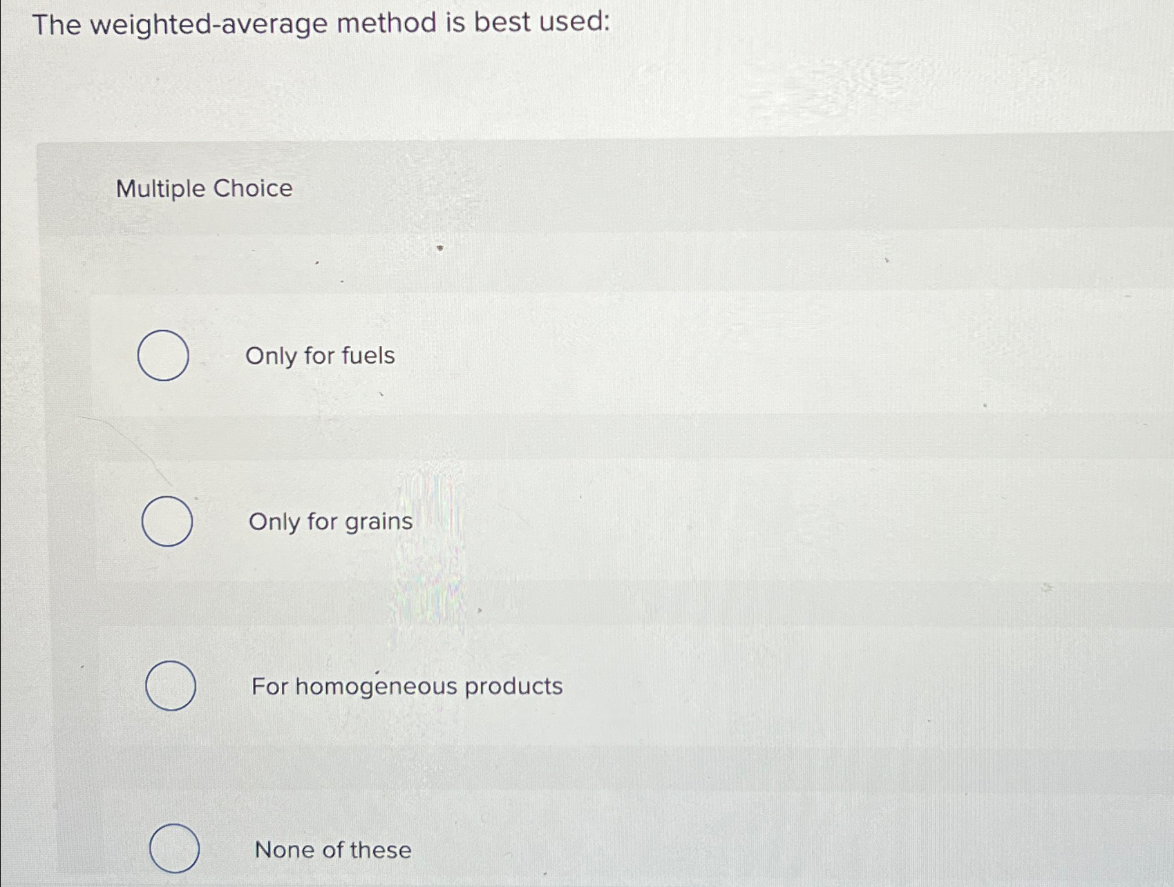  The weighted-average method is best used: Multiple Choice Only for fuels