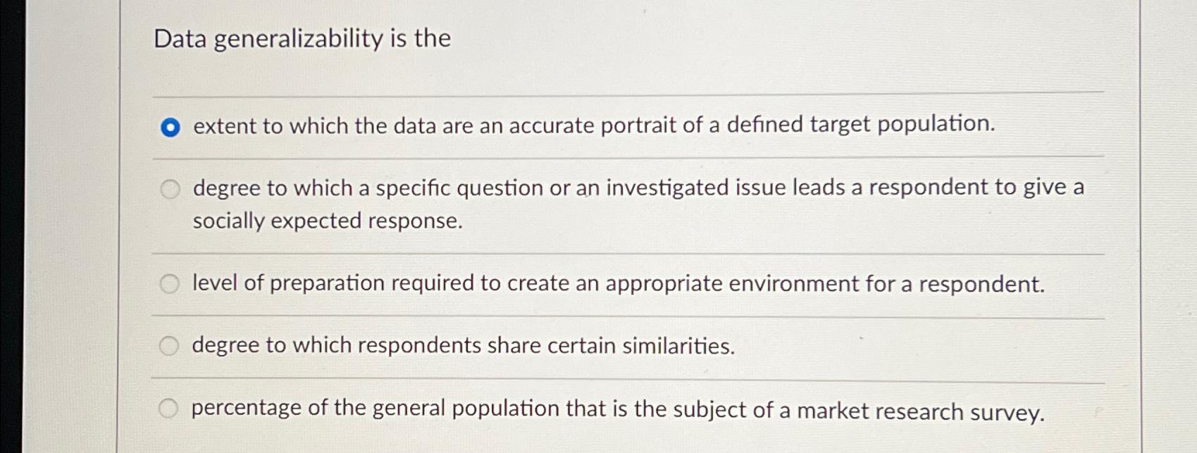  Data generalizability is the extent to which the data are an