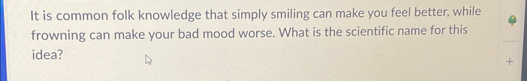  It is common folk knowledge that simply smiling can make you
