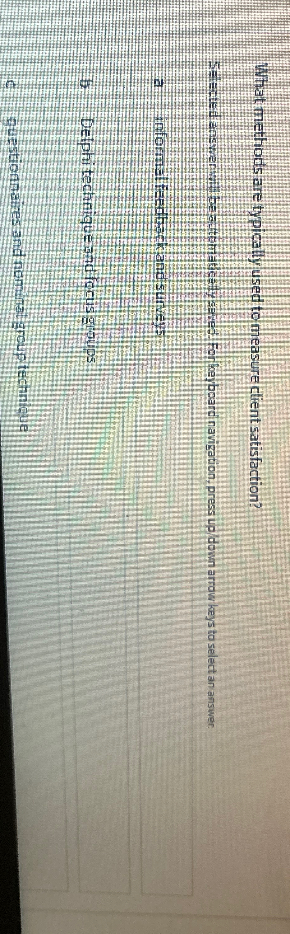  What methods are typically used to measure client satisfaction? Selected answer