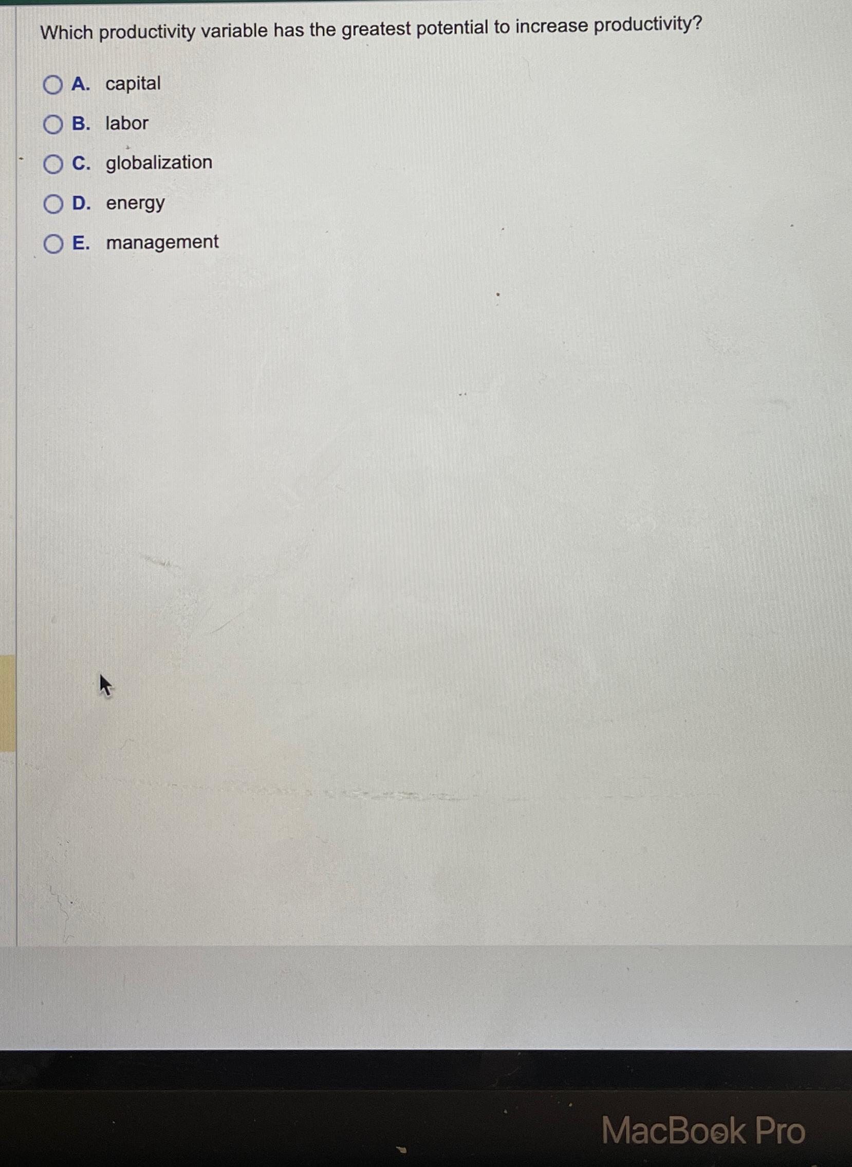  Which productivity variable has the greatest potential to increase productivity? A.