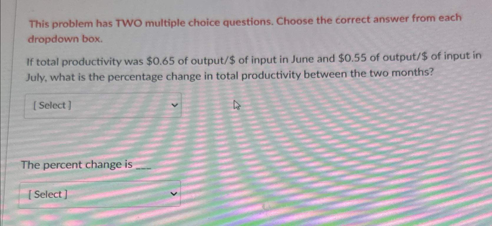  This problem has TWO multiple choice questions. Choose the correct answer