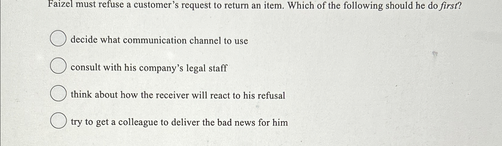  Faizel must refuse a customer's request to return an item. Which