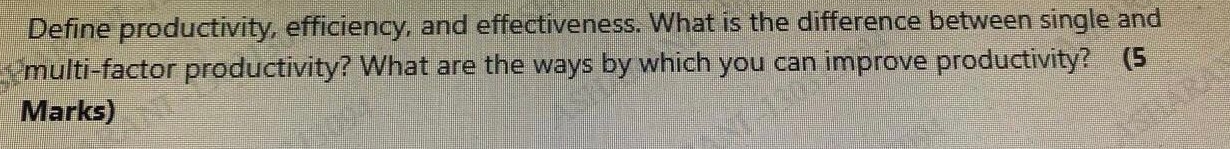  Define productivity, efficiency, and effectiveness. What is the difference between single