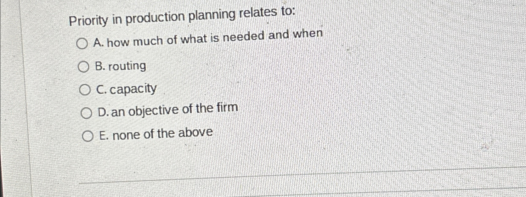  Priority in production planning relates to: A. how much of what