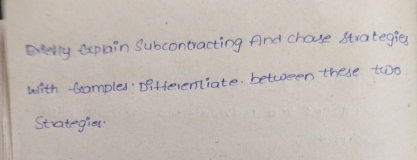  Deelly Explain Subcontracting And chase strategies with Gamples Differemiate between these