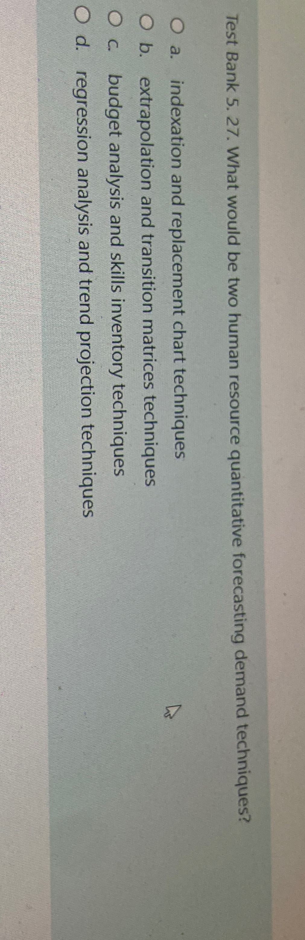  Test Bank 5.27. What would be two human resource quantitative forecasting