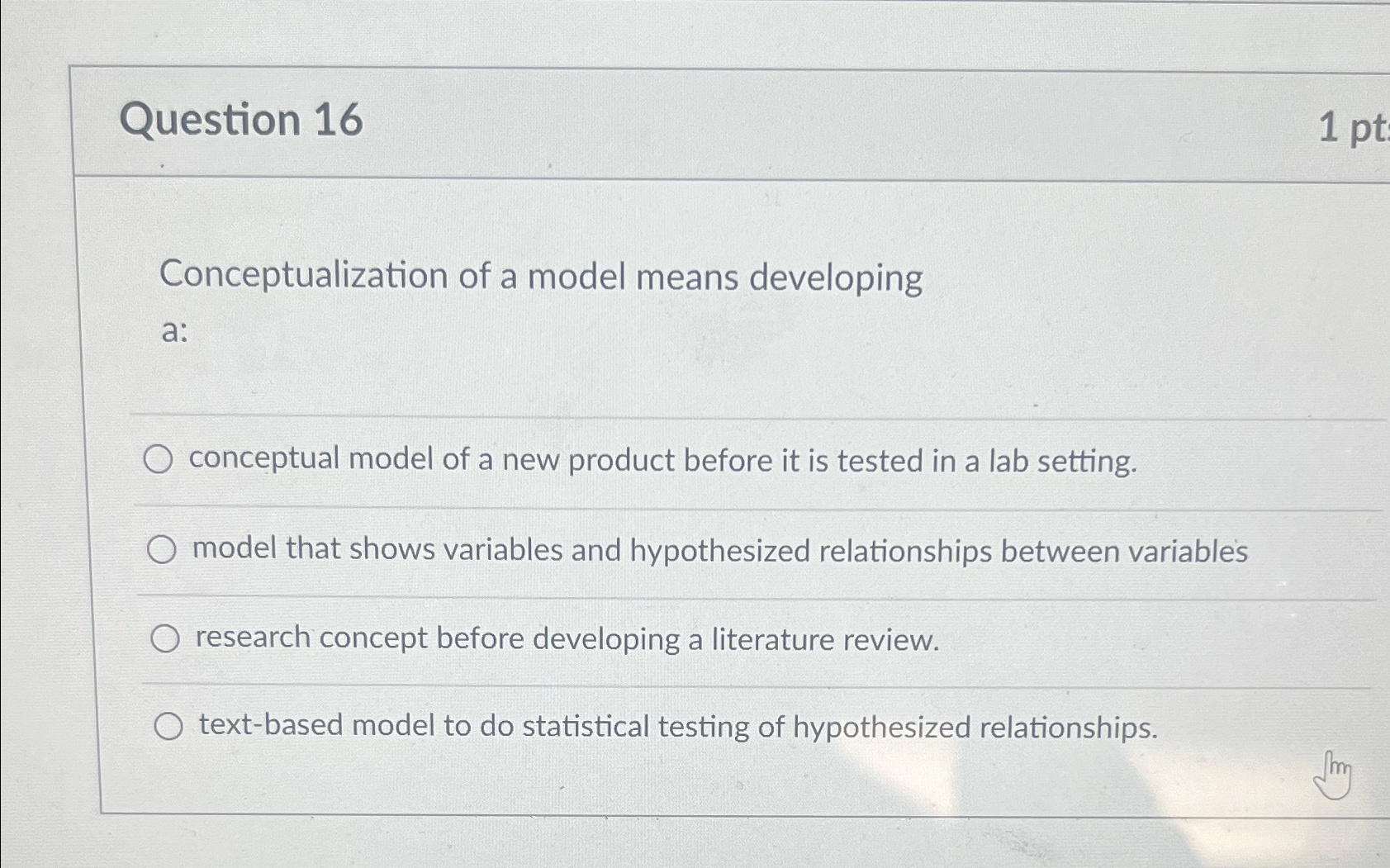  Question 16 Conceptualization of a model means developing a: conceptual model