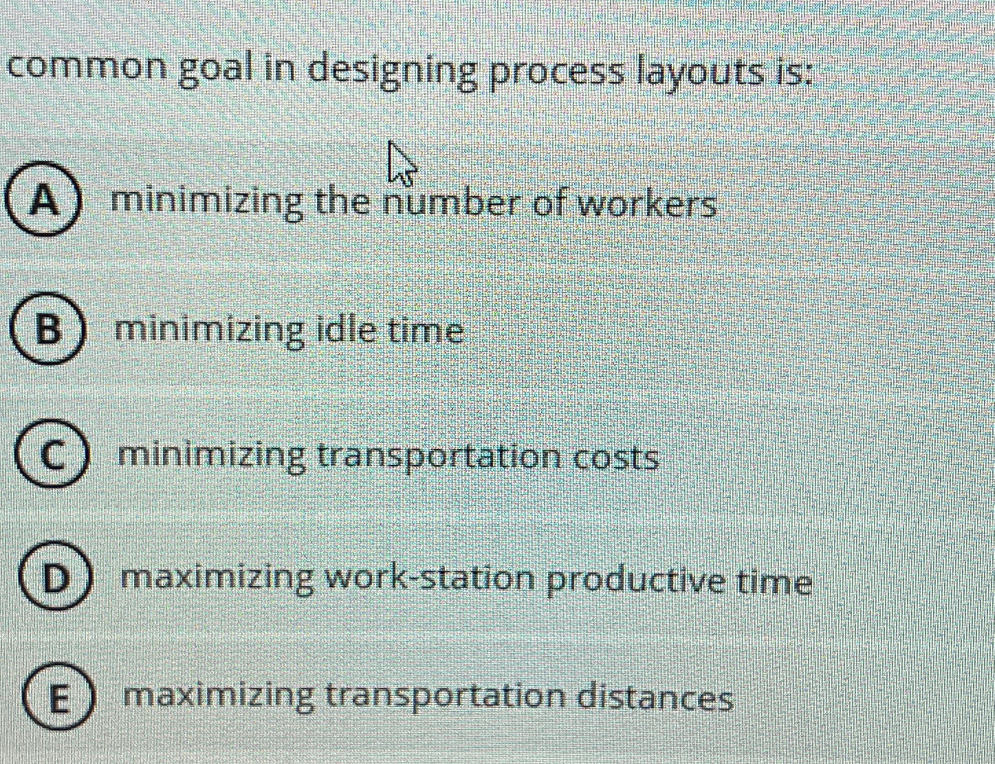 common goal in designing process layouts is: A) minimizing the number