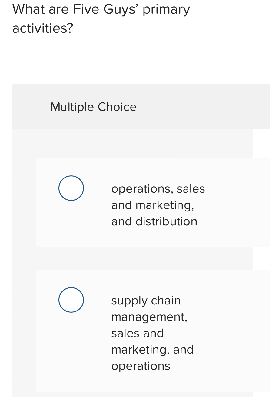  What are Five Guys' primary activities? Multiple Choice operations, sales and