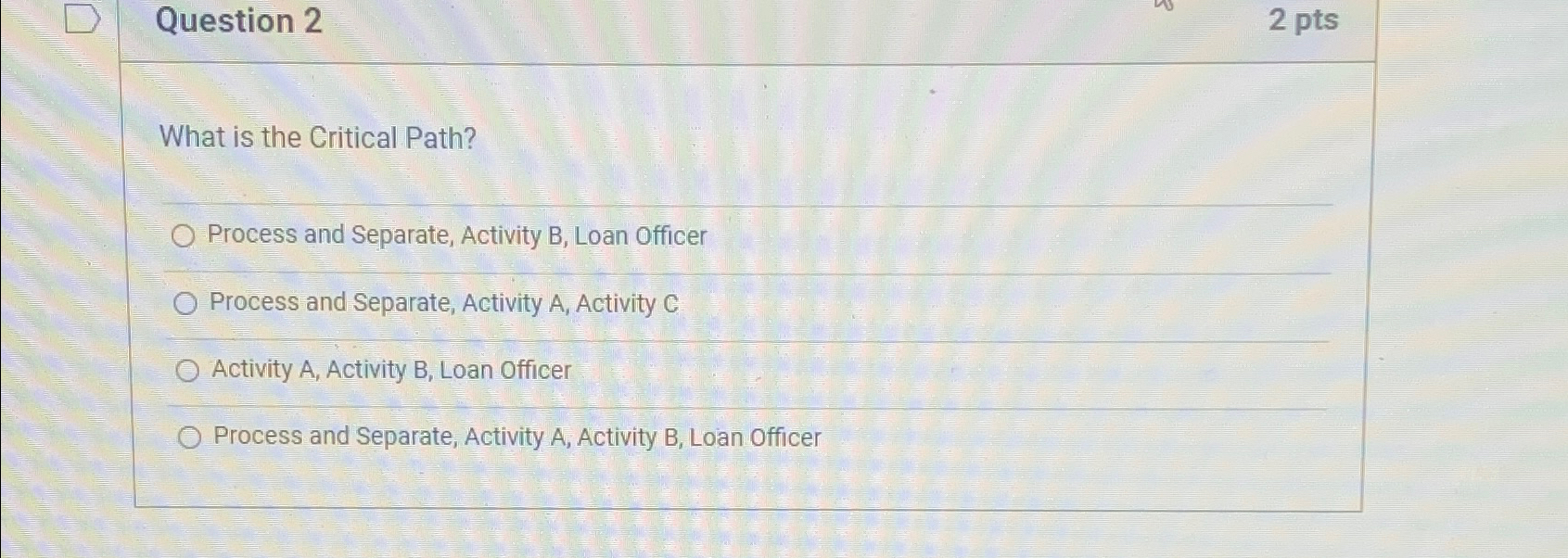  Question 2 2 pts What is the Critical Path? Process and