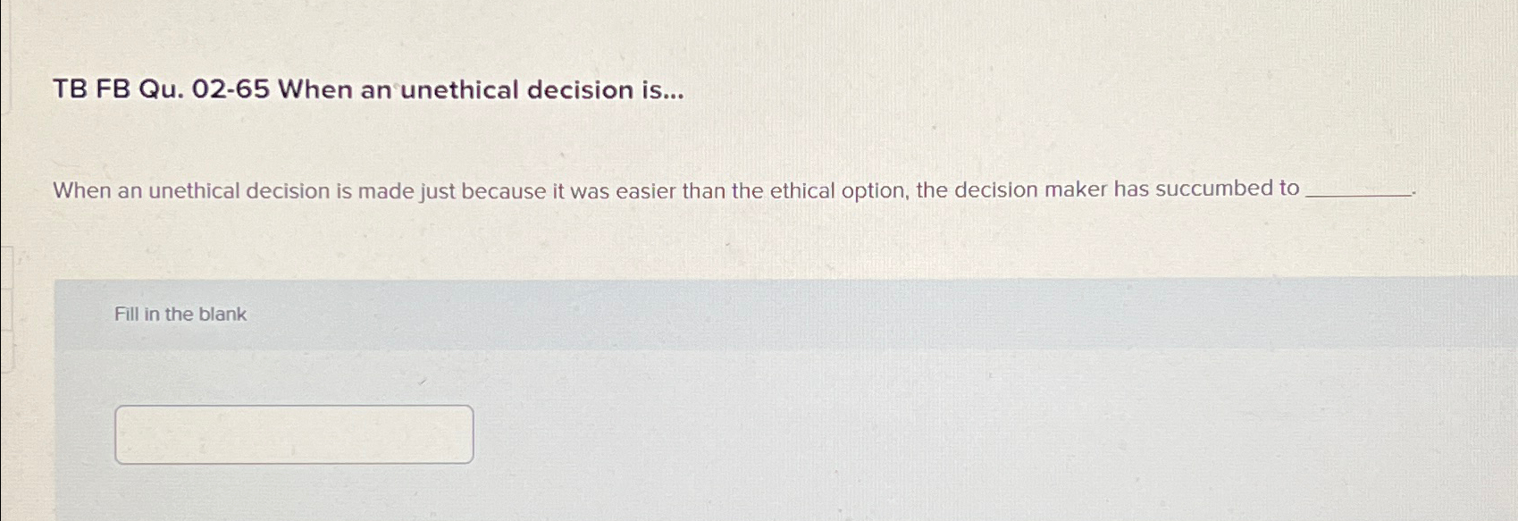  TB FB Qu.02-65 When an unethical decision is... When an unethical