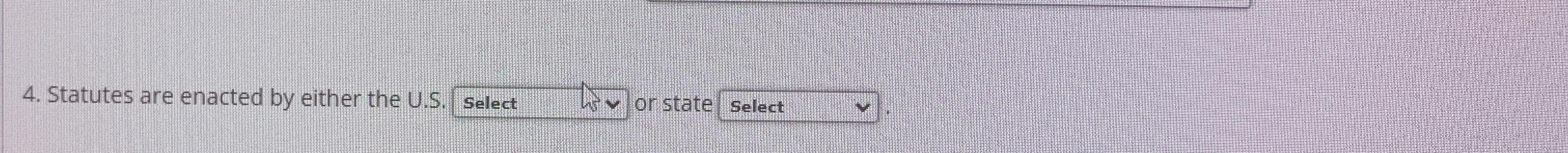  Statutes are enacted by either the U.S. Select 