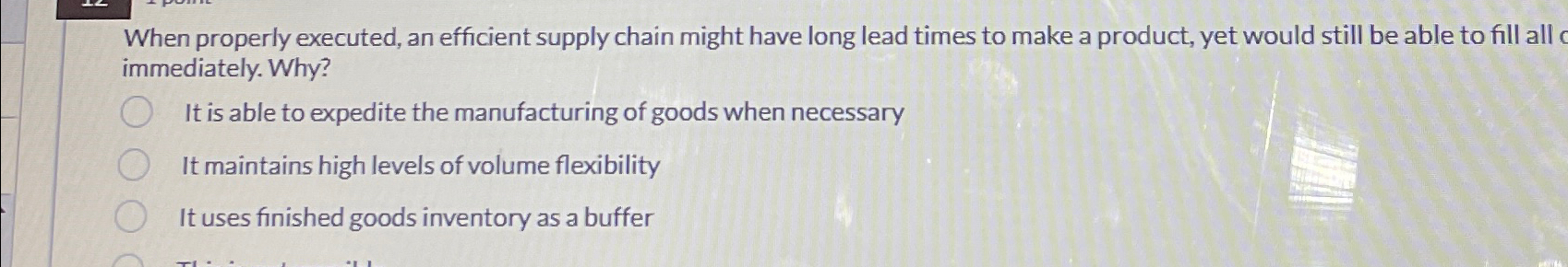  When properly executed, an efficient supply chain might have long lead