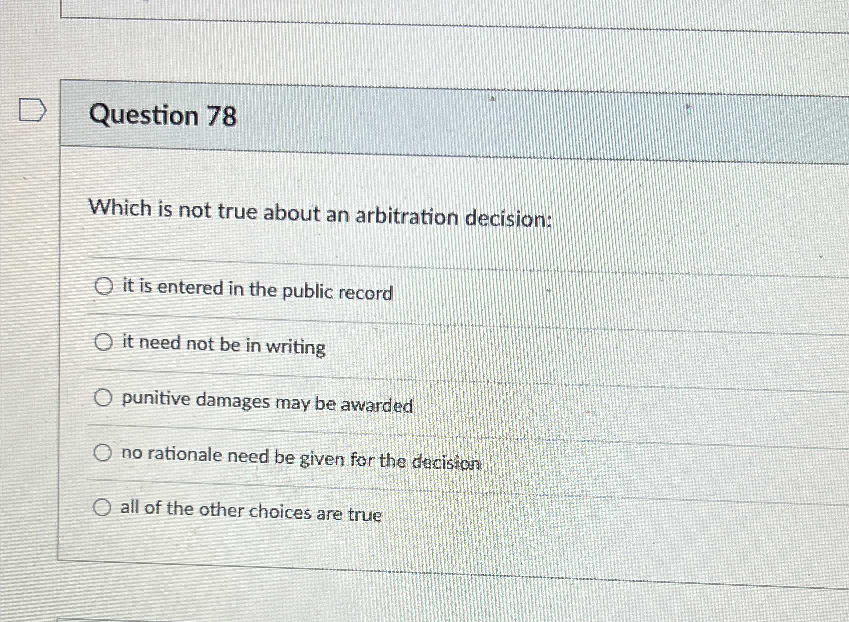  Question 78 Which is not true about an arbitration decision: it