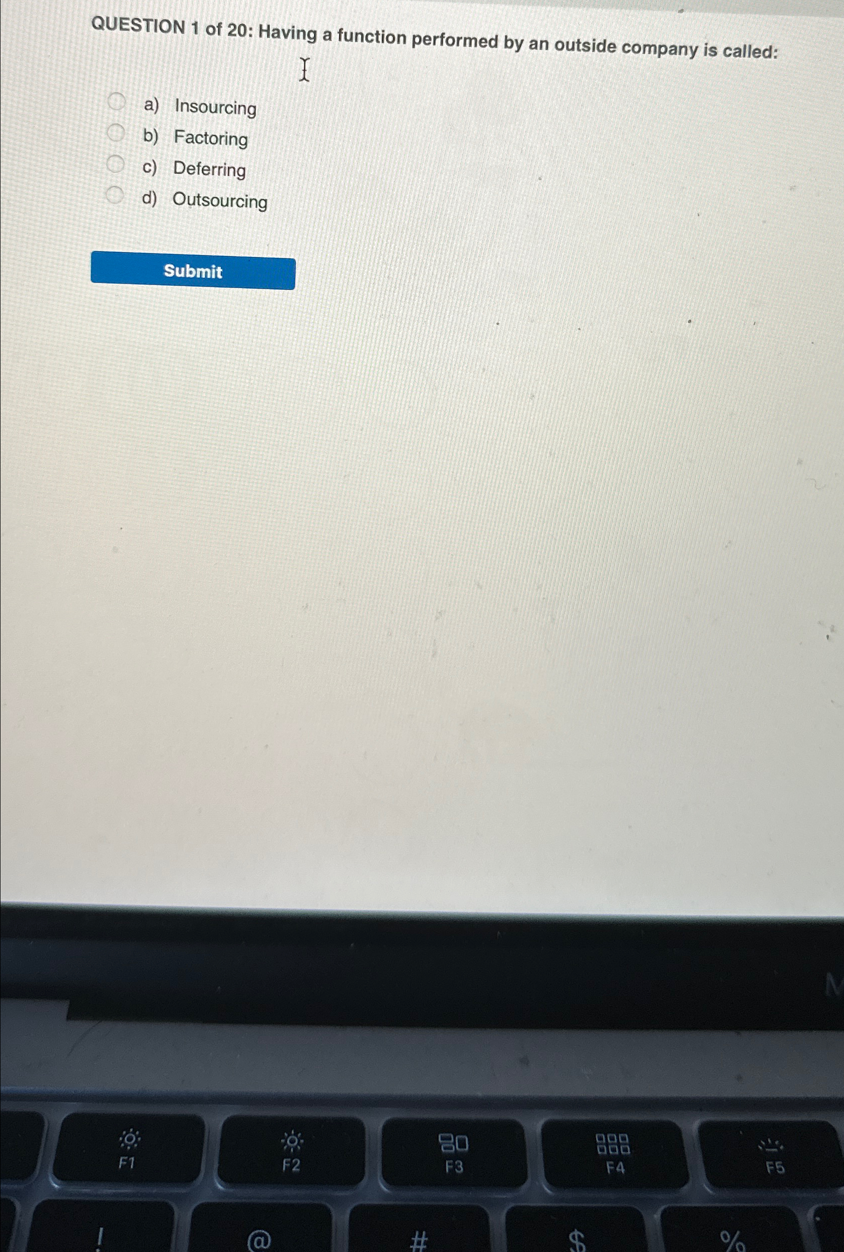  QUESTION 1 of 20: Having a function performed by an outside