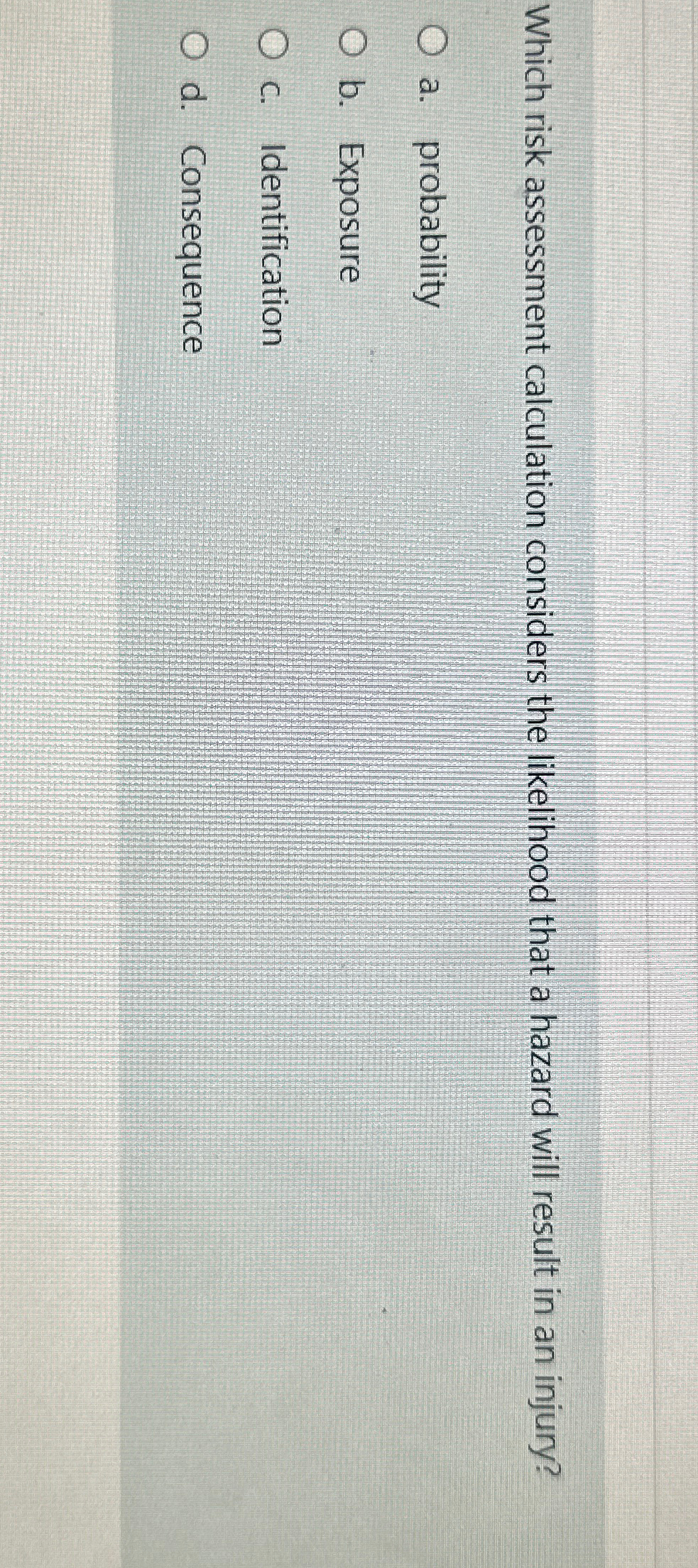  Which risk assessment calculation considers the likelihood that a hazard will