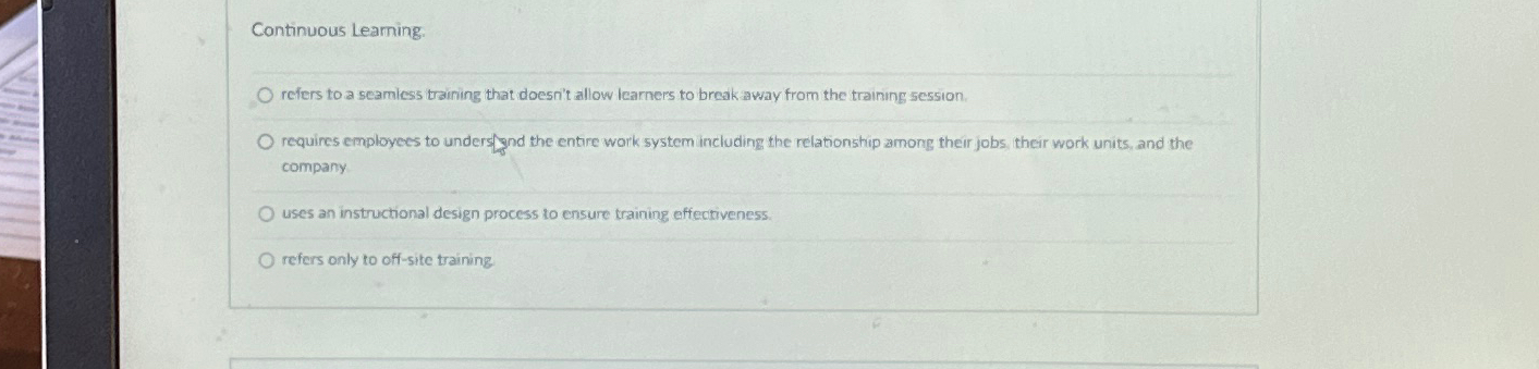  Continuous Leaming. refers to a seamless training that doesn't allow learners
