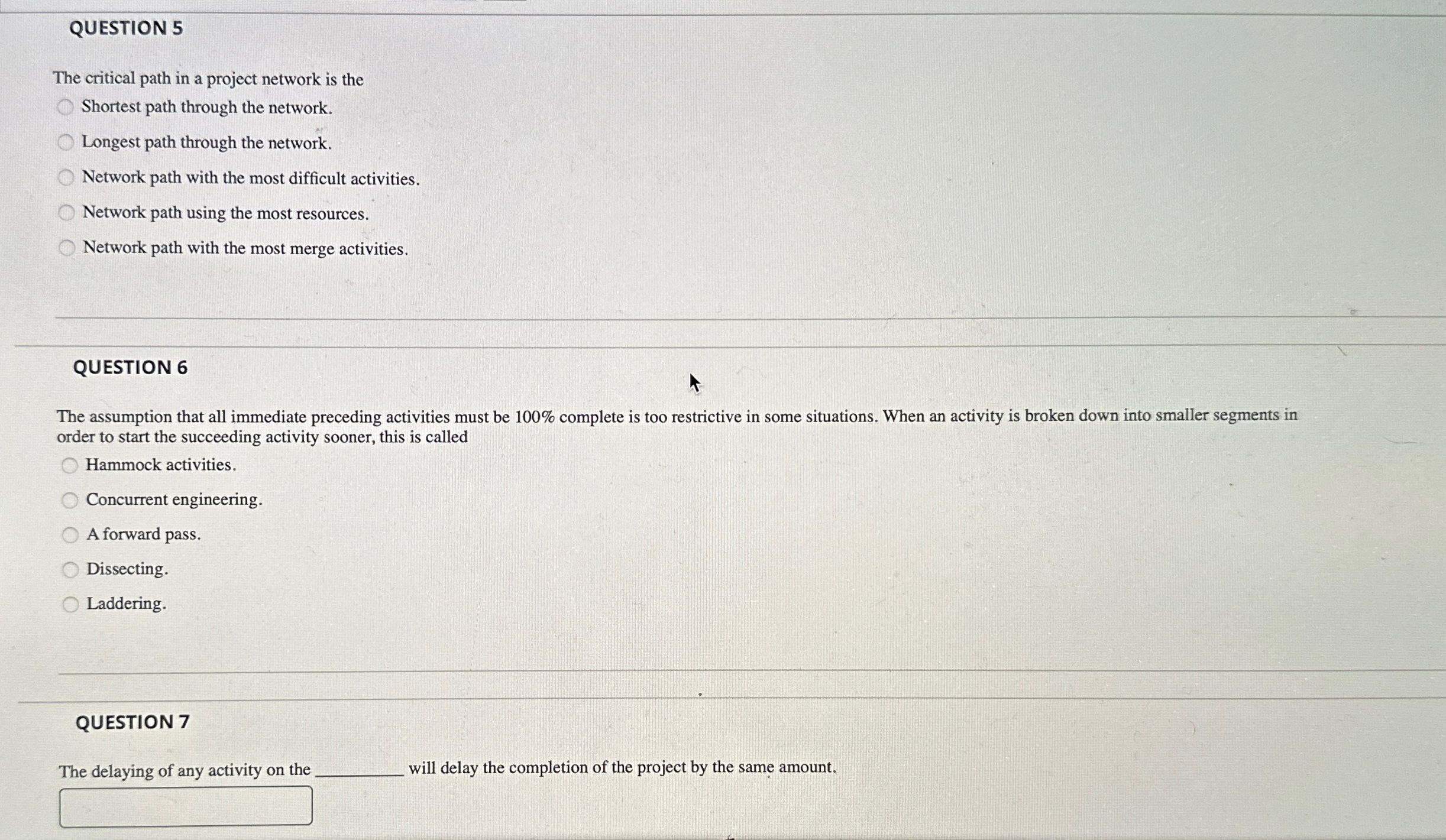  QUESTION 5 The critical path in a project network is the