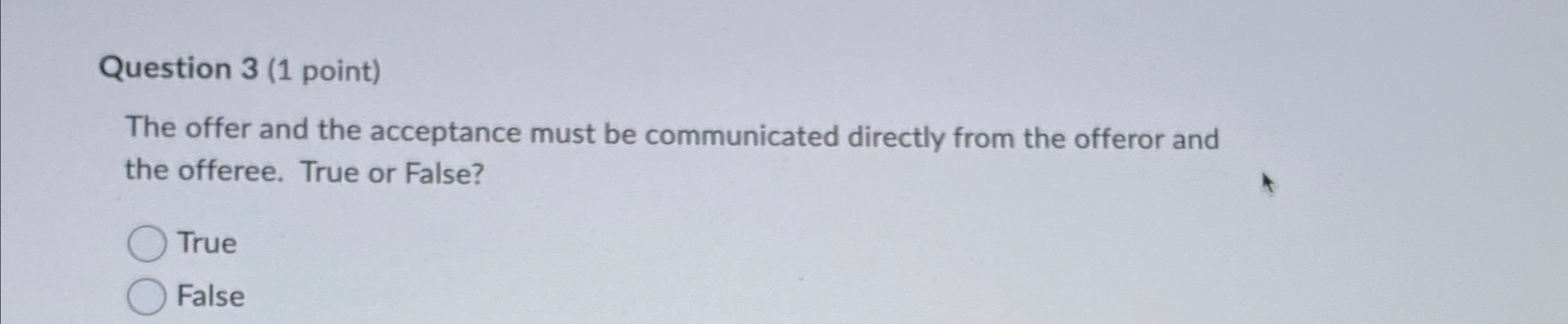  Question 3(1 point) The offer and the acceptance must be communicated