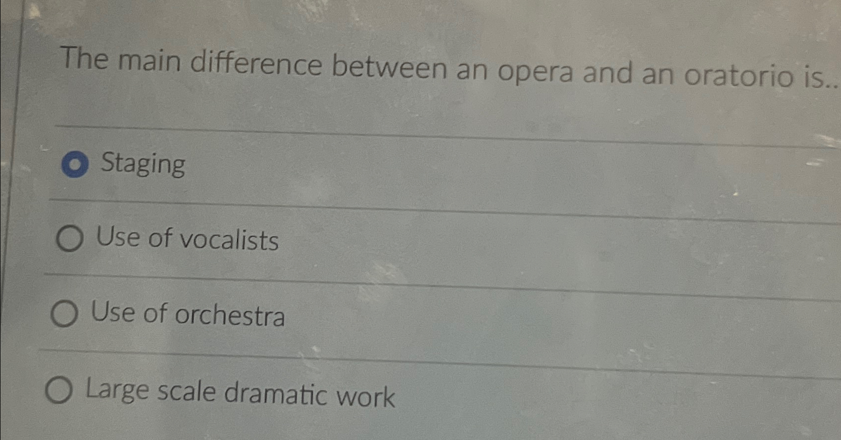  The main difference between an opera and an oratorio is. Staging