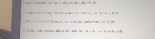  Prompt Corrective Action is a framework under which Banks with strong
