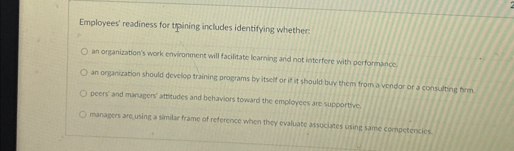  Employees' readiness for training includes identifying whether: an organization's work environment