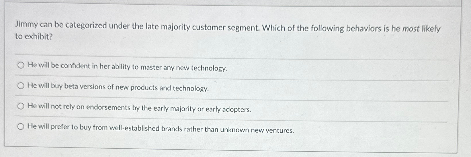  Jimmy can be categorized under the late majority customer segment. Which