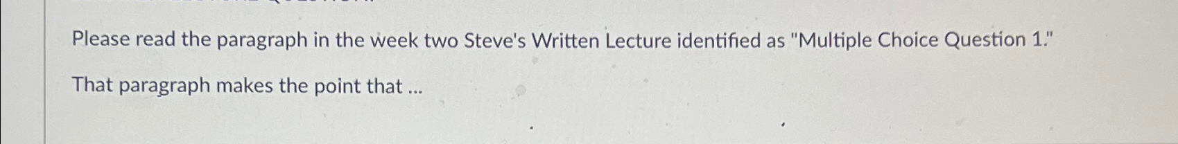  Please read the paragraph in the week two Steve's Written Lecture