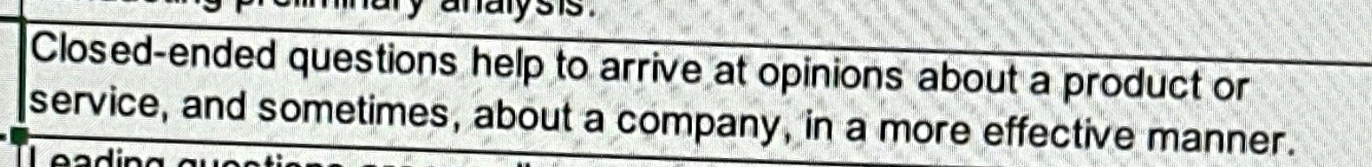  True or False Closed-ended questions help to arrive at opinions about