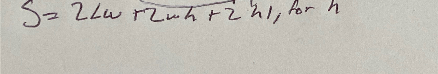  S=2lw+2wh+2hl, for h 