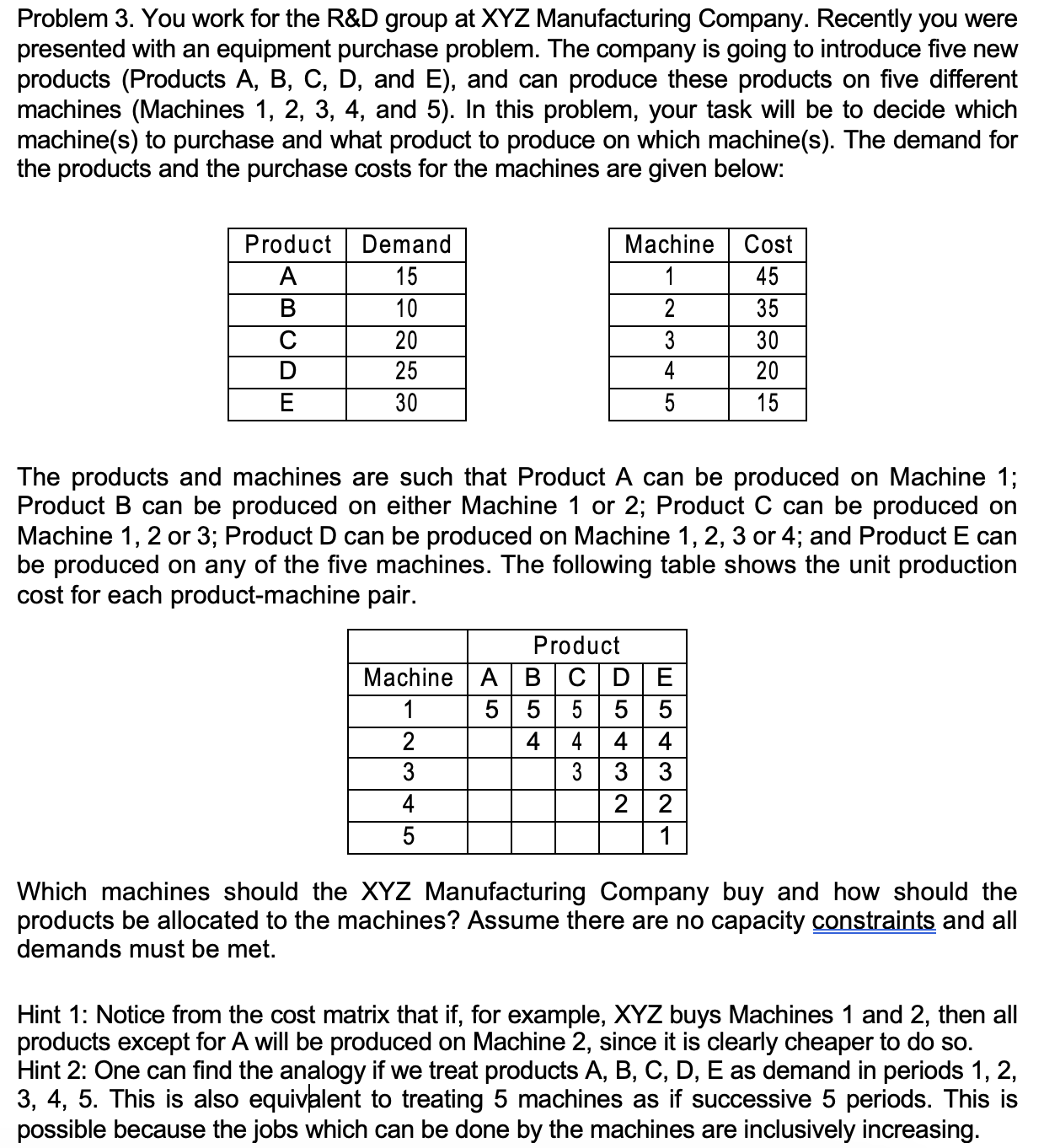  Problem 3. You work for the R&D group at XYZ Manufacturing