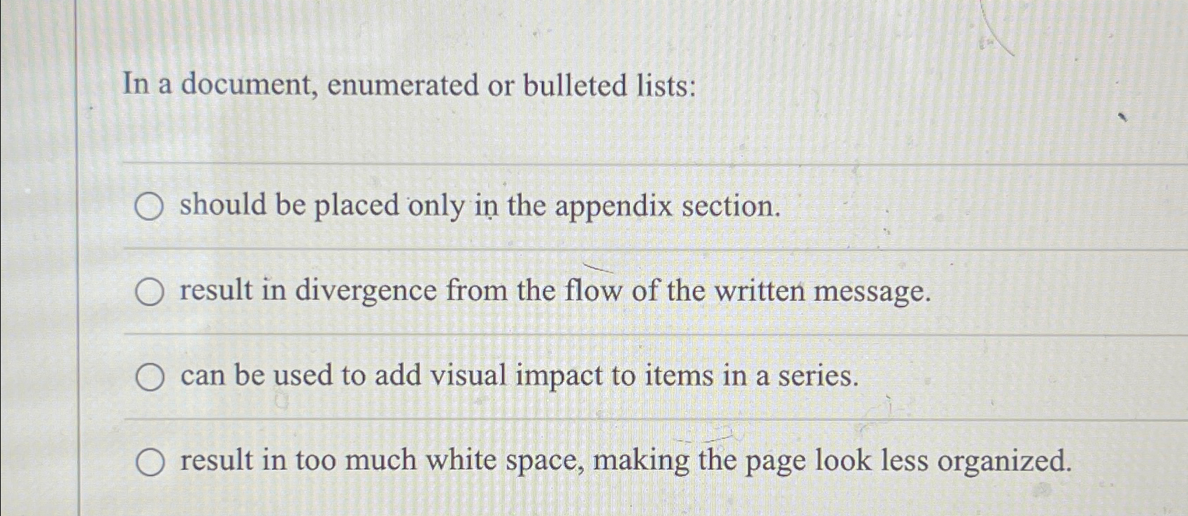  In a document, enumerated or bulleted lists: should be placed only
