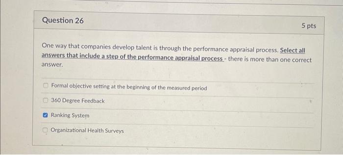  One way that companies develop talent is through the performance appraisal