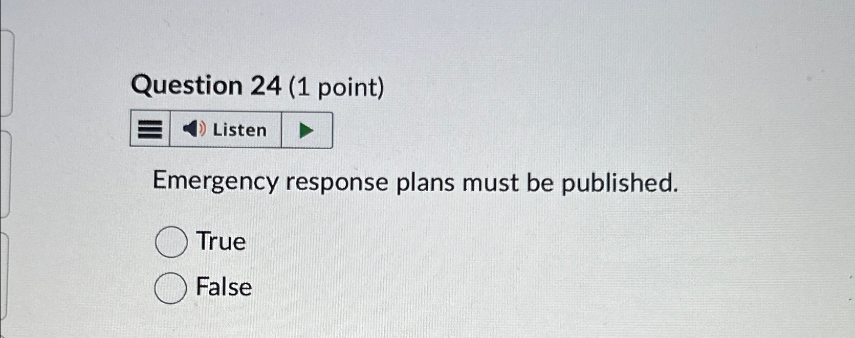  Question 24(1 point) Listen Emergency response plans must be published. True