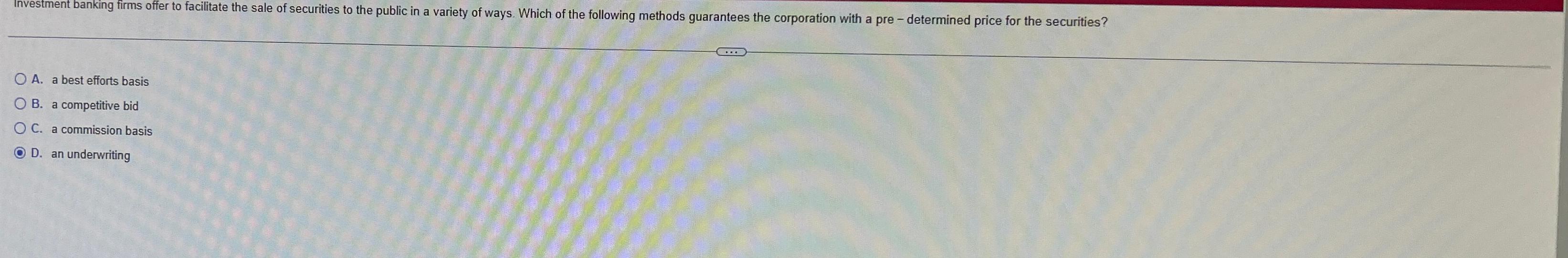  A. a best efforts basis B. a competitive bid C. a