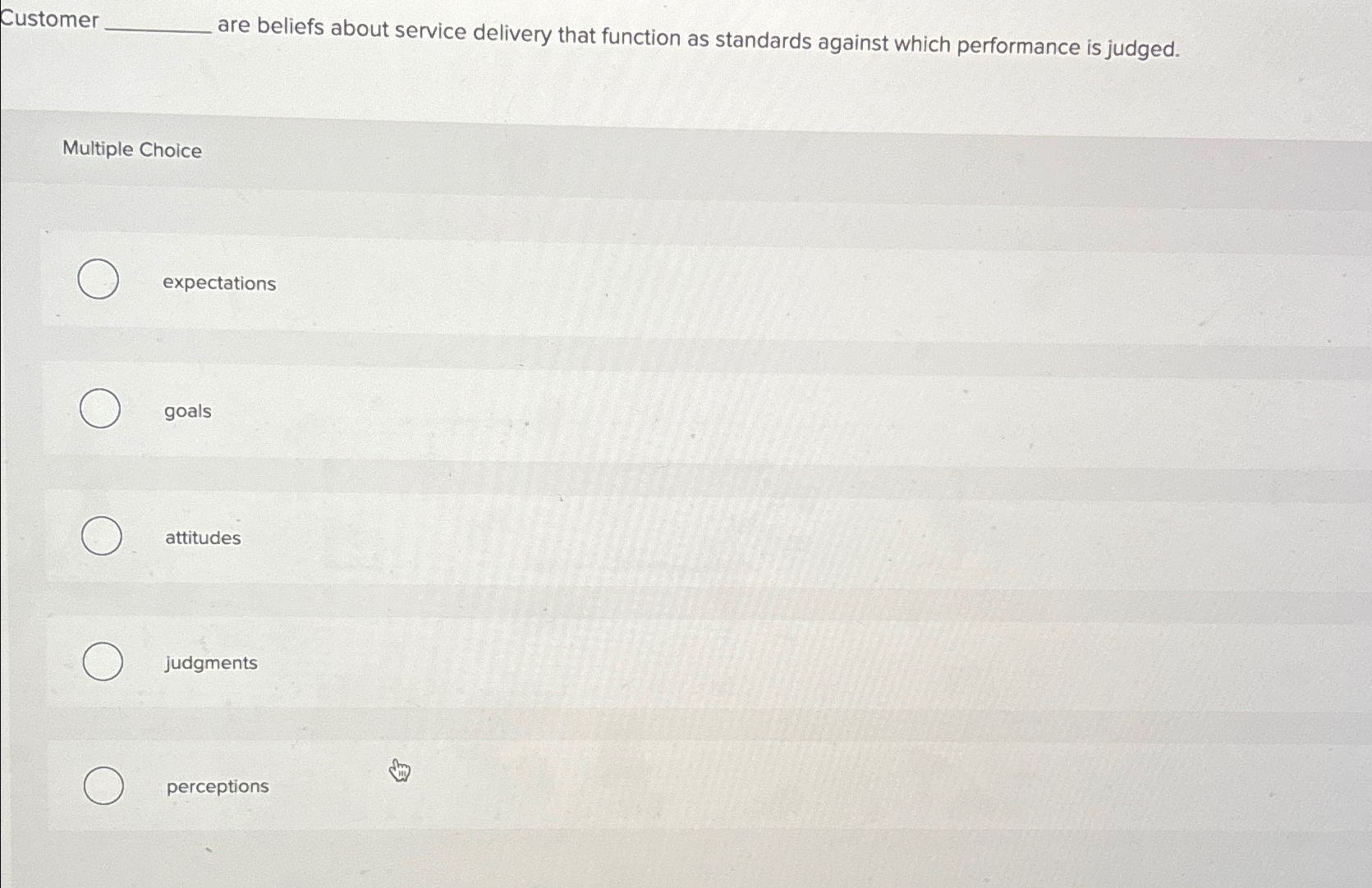  Customer are beliefs about service delivery that function as standards against