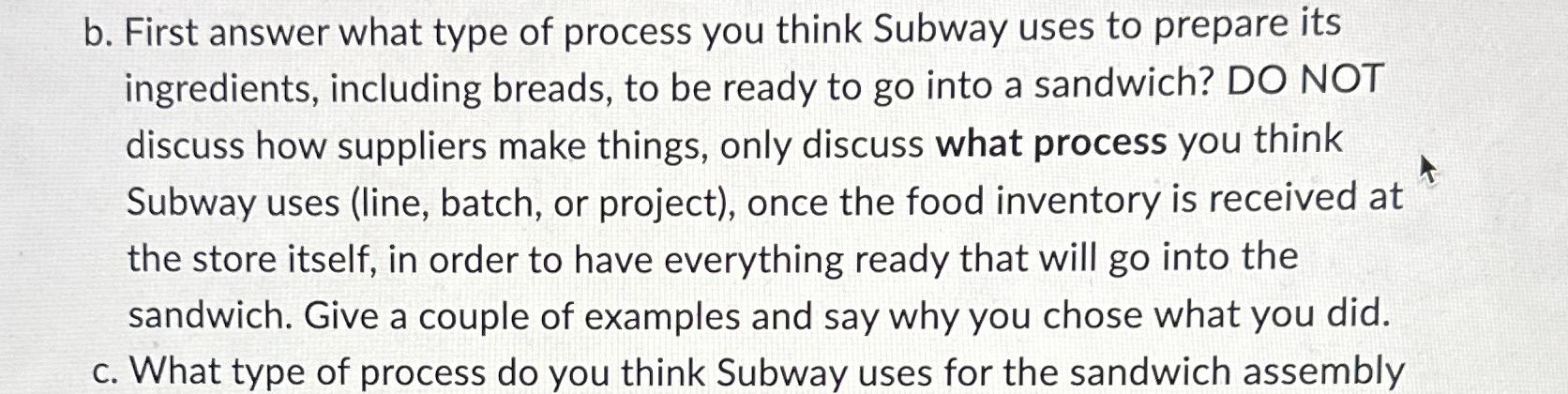  b. First answer what type of process you think Subway uses