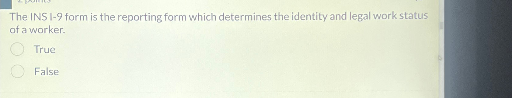  The INS I-9 form is the reporting form which determines the